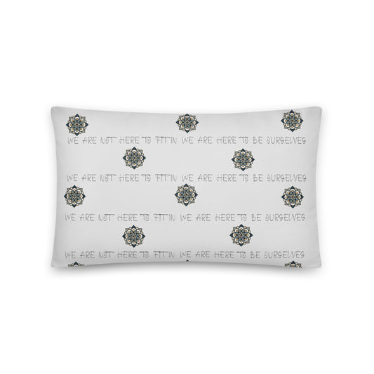 WE ARE NOT HERE TO FIT IN, WE ARE HERE TO BE OURSELVES - Basic Pillow