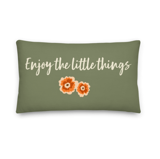 ENJOY THE LITTLE THINGS POPPY- Premium Pillow