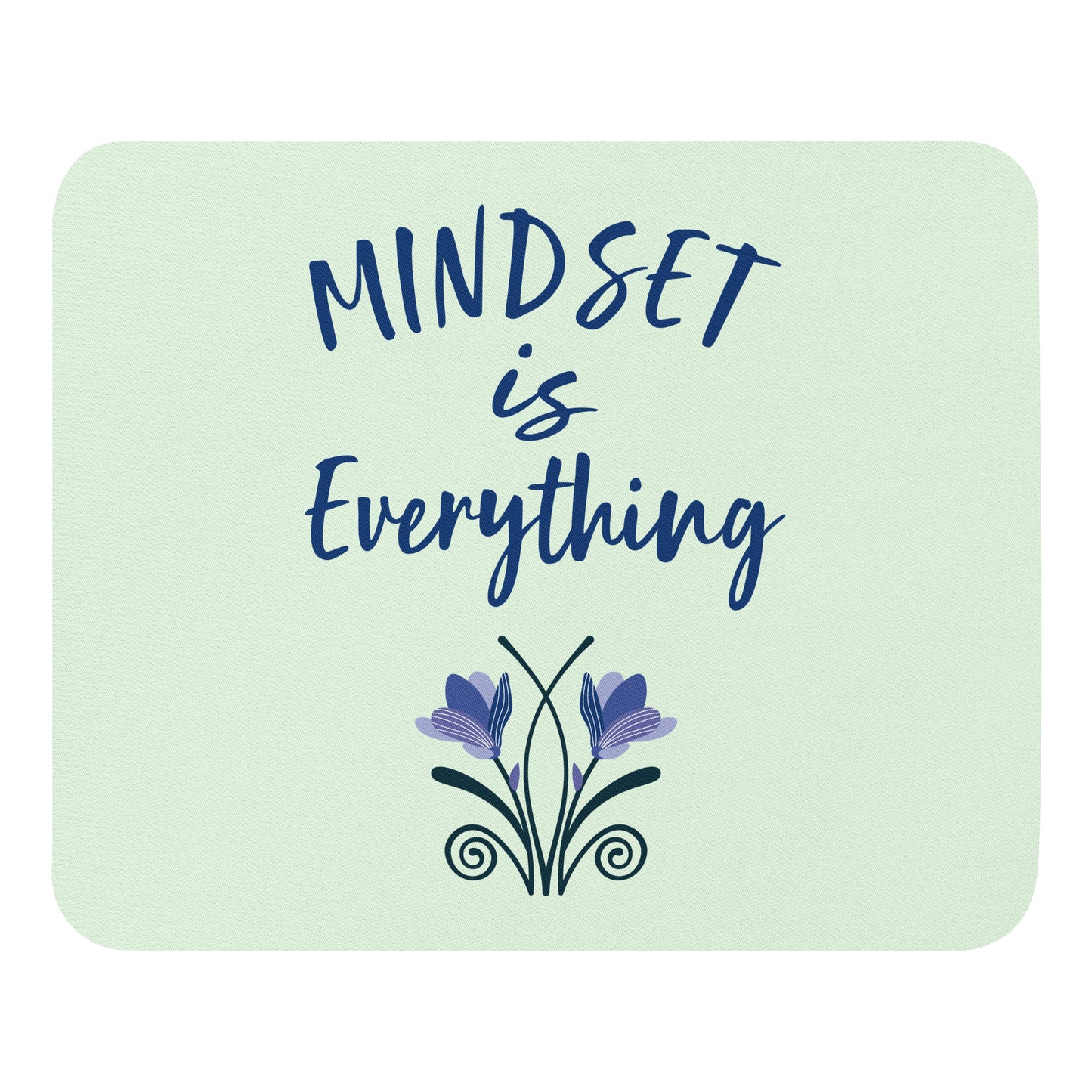 MINDSET IS EVERYTHING- Mouse Pad