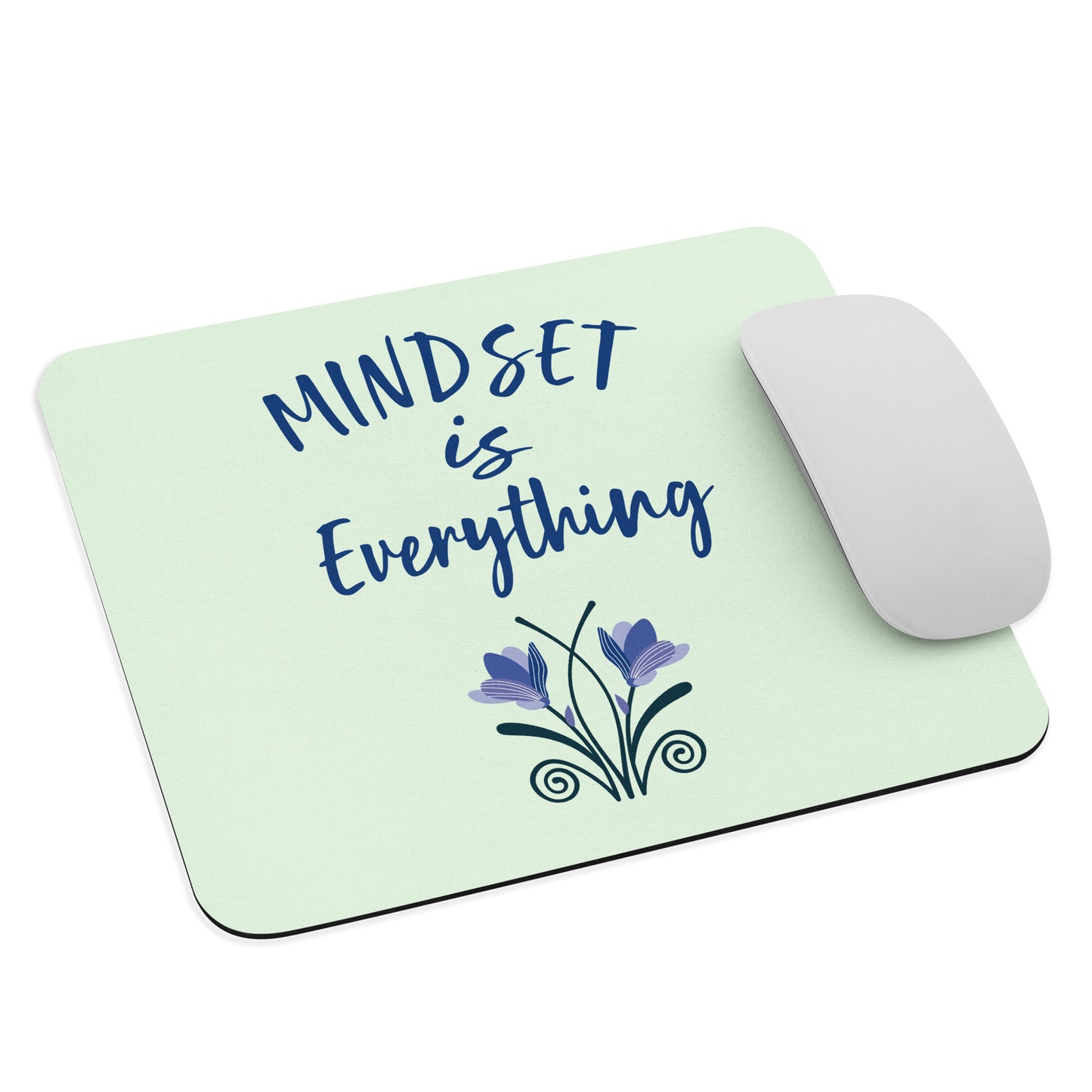 MINDSET IS EVERYTHING- Mouse Pad