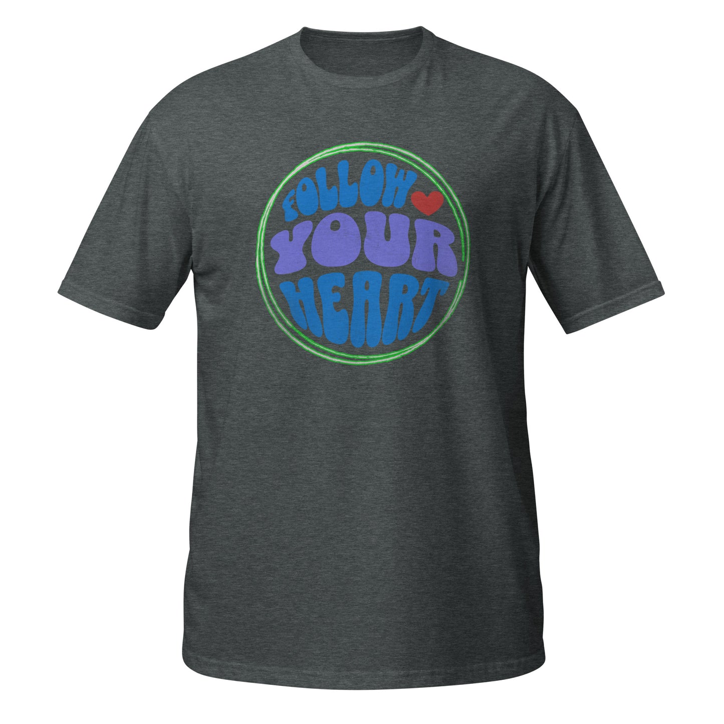 FOLLOW YOUR HEART- Short-Sleeve Unisex T-Shirt