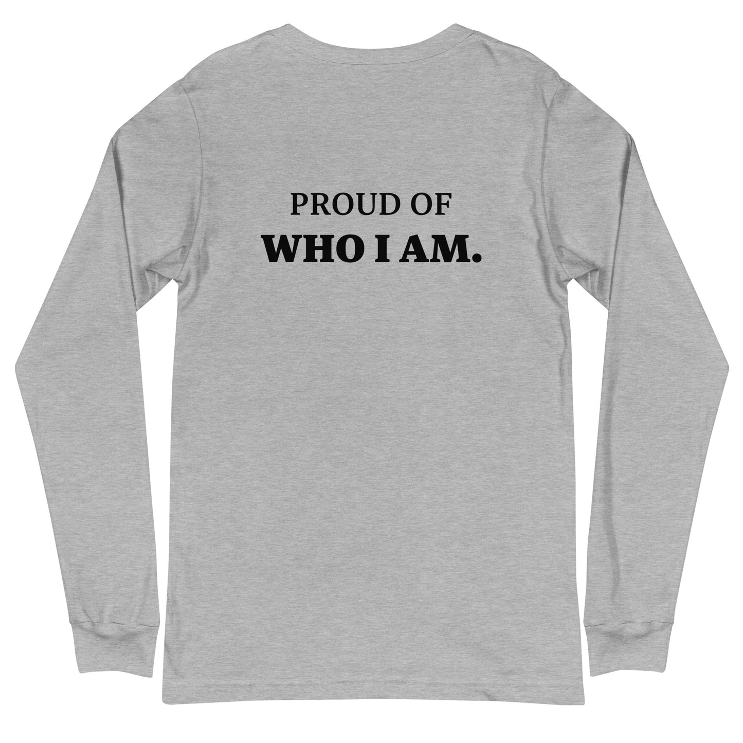 I AM...PROUD OF WHO I AM - Unisex Long Sleeve Tee