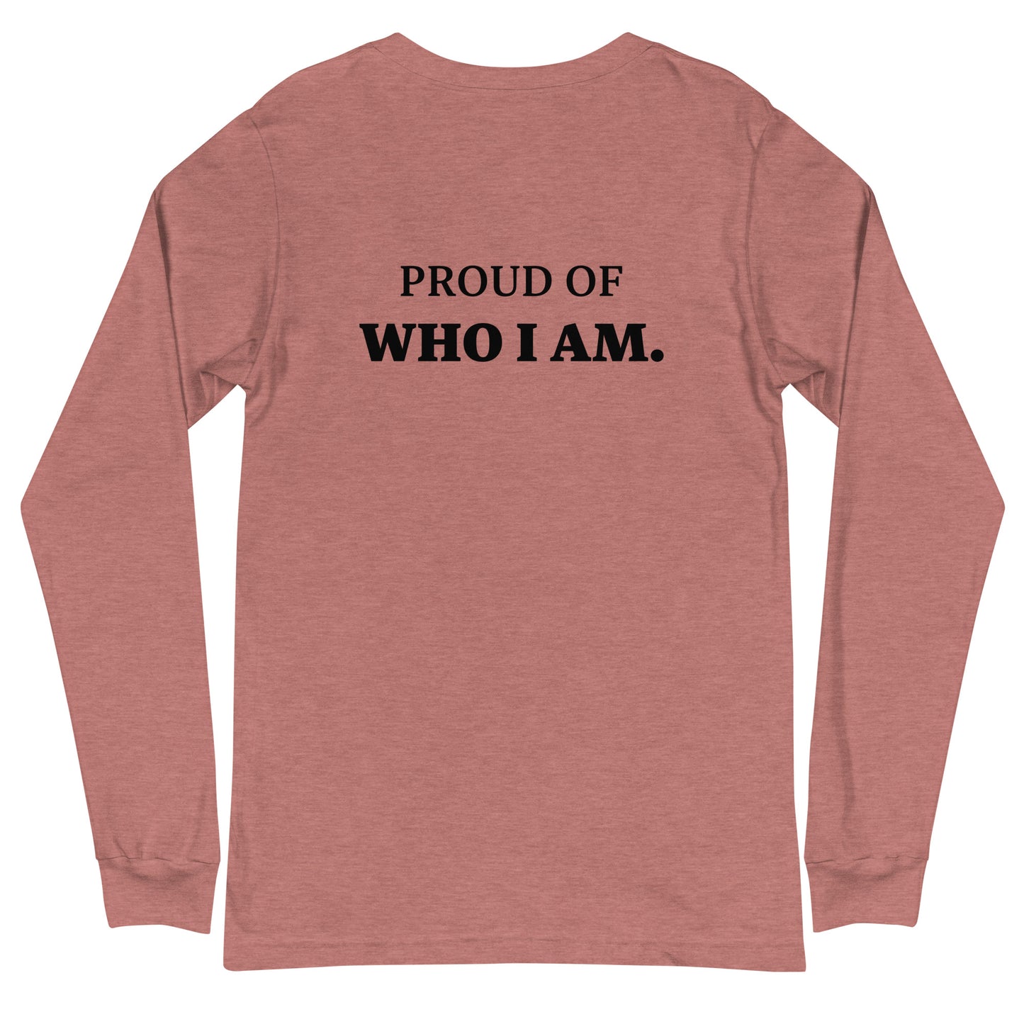 I AM...PROUD OF WHO I AM - Unisex Long Sleeve Tee