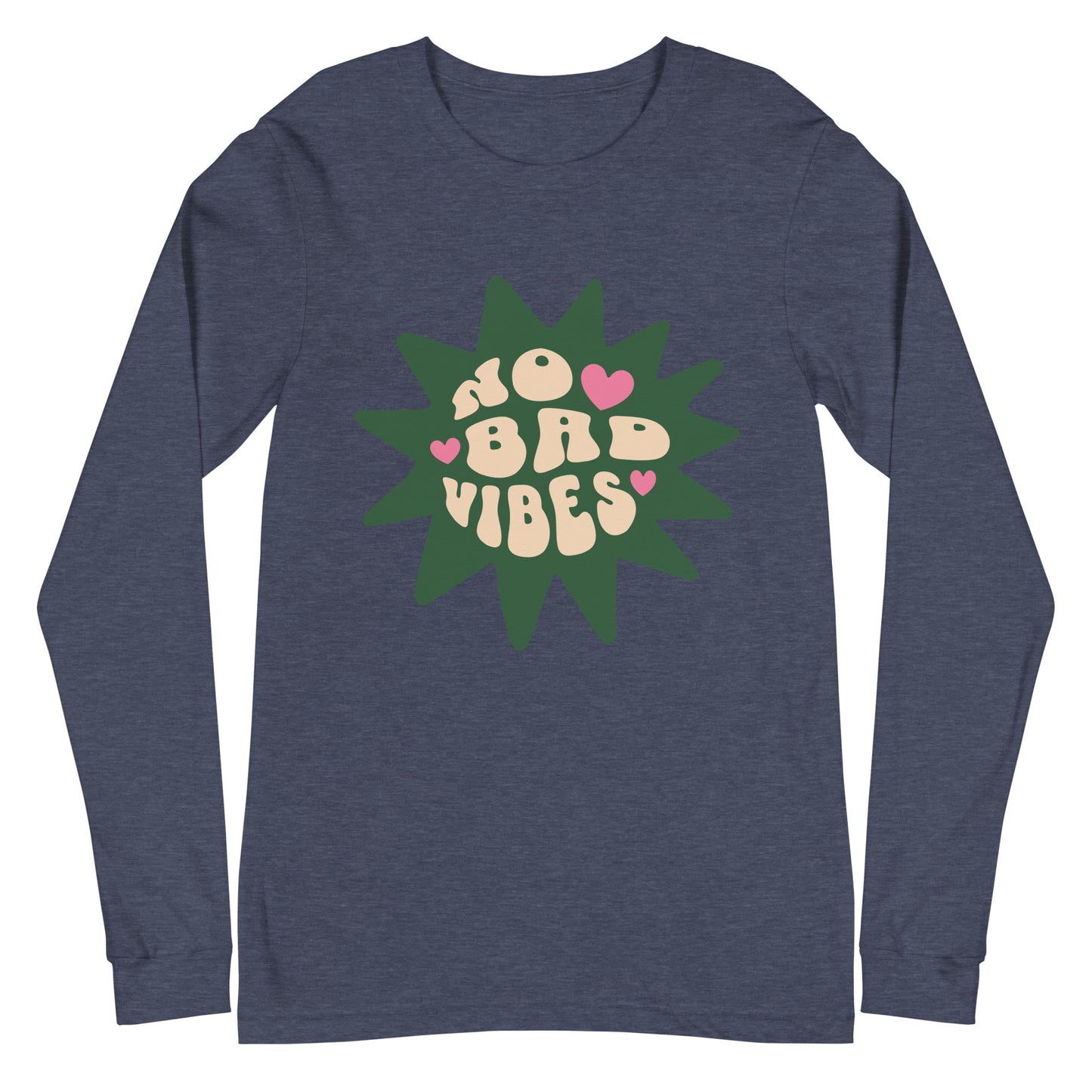 NO BAD VIBES!!!!!! - Unisex Long Sleeve Tee