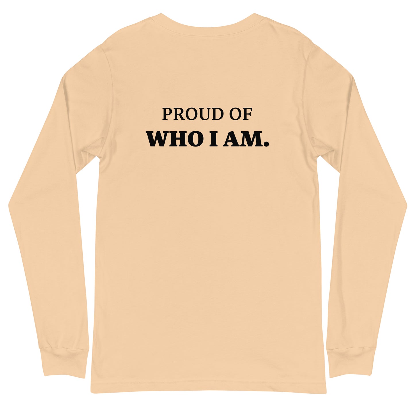 I AM...PROUD OF WHO I AM - Unisex Long Sleeve Tee