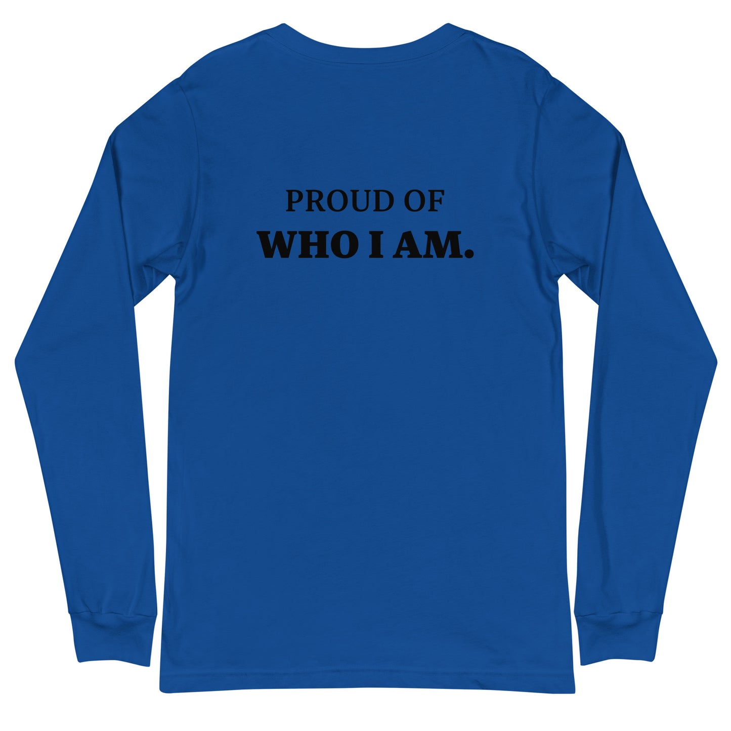 I AM...PROUD OF WHO I AM - Unisex Long Sleeve Tee